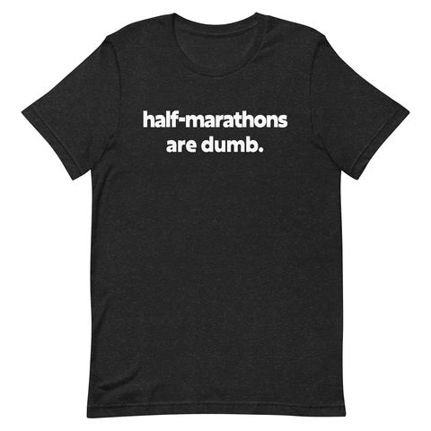 Half-Marathons are Dumb Tee