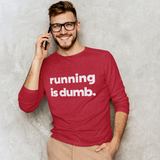 Running Is Dumb Long Sleeve Shirt