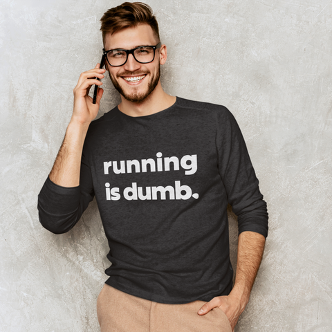 Running Is Dumb Long Sleeve Shirt