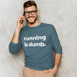 Running Is Dumb Long Sleeve Shirt